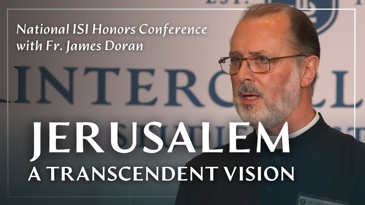 Jerusalem: A Transcendent Vision with Intermediate Consequences | Fr. James Doran