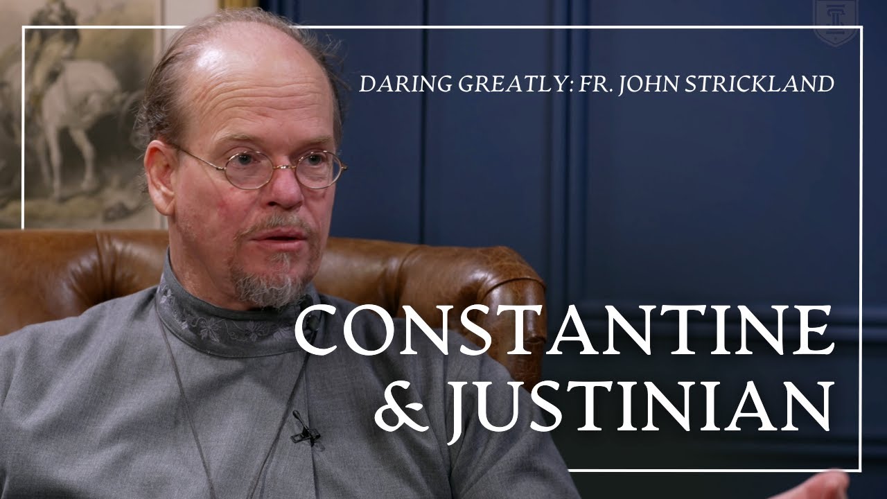 Constantine & Justinian | Fr. John Strickland
