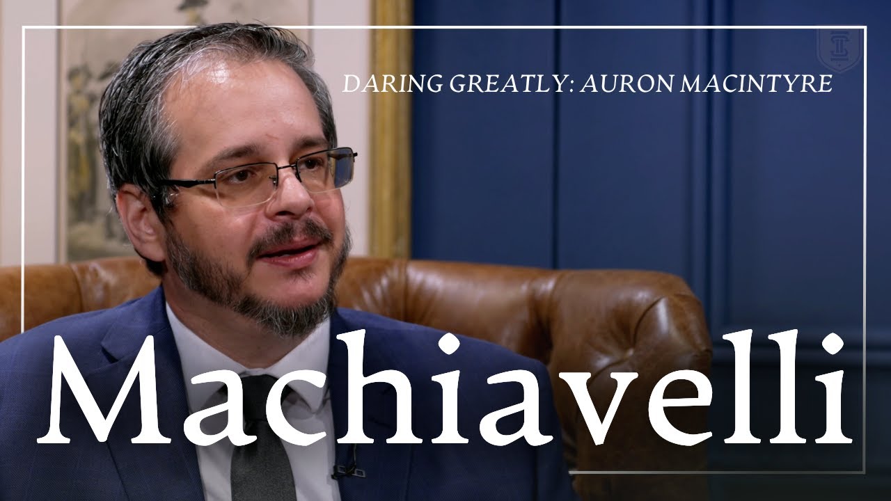 Exploring Machiavelli’s Political Wisdom | Auron MacIntyre
